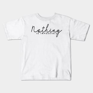 Nothing is Impossible Kids T-Shirt